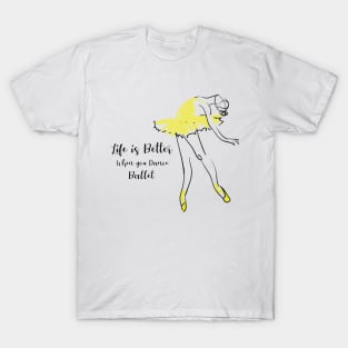 Life is better when you dance ballet T-Shirt